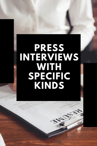 Press Interviews With Specific Kinds