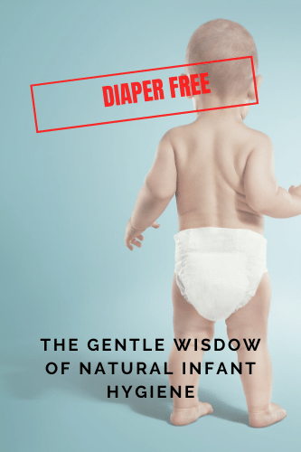 Diaper Free The Gentle Wisdom Of Natural Infant Hygiene