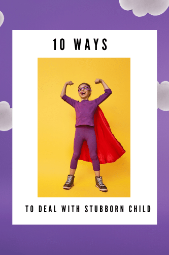 10 Ways To Deal With Stubborn Child Psychology