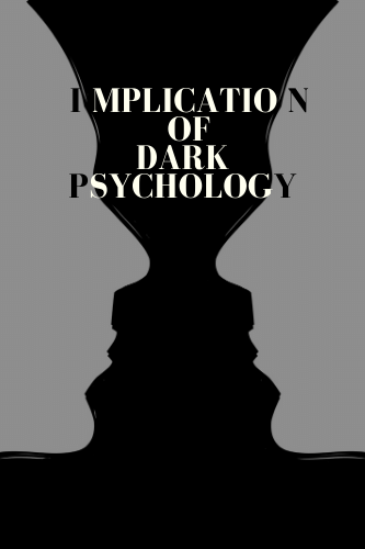 Implication Of Dark Psychology And 6 Tenents To Believe