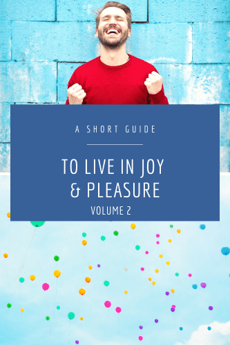 A Short Guide To Live In Joy And Pleasure Volume 2