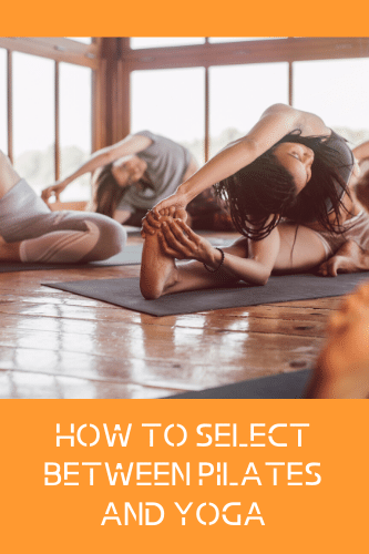 How To Select Between Pilates And Yoga