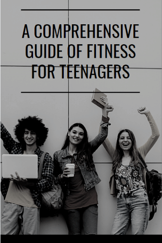 A Comprehensive Guide To Fitness For Teenagers