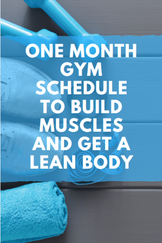 One Month Gym Schedule To Build Muscles And Get A Lean Body