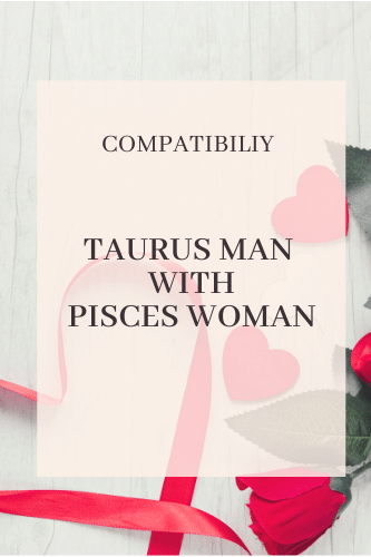 Taurus Man Compatibility With Pisces Woman