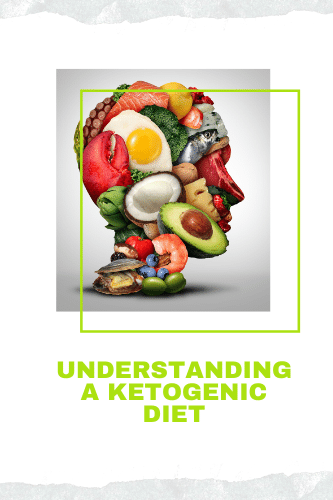 Understanding A Ketogenic Diet