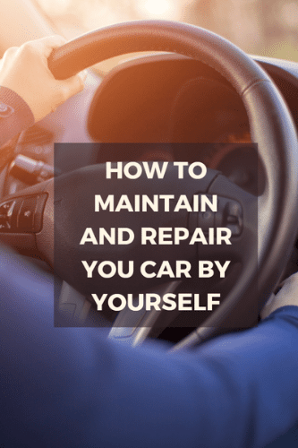 How To Maintain And Repair Your Car By Yourself