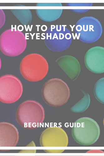 How To Put On Your Eyeshadow Beginners Guide